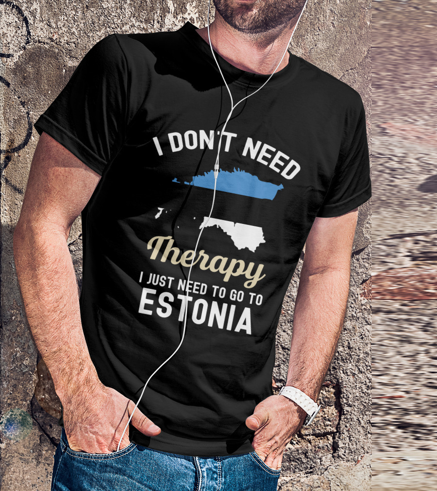 I Don't Need Therapy I Just Need To Go To Estonia Map Flag T-Shirt