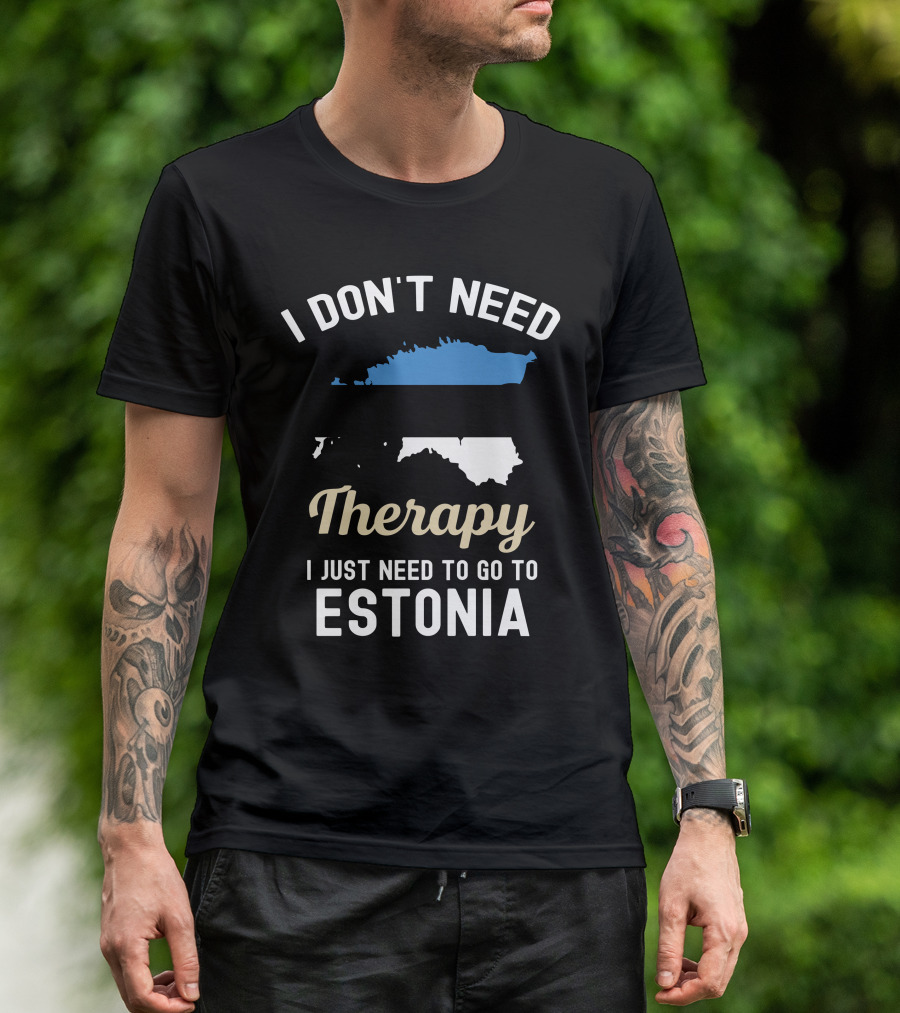 I Don't Need Therapy I Just Need To Go To Estonia Map Flag T-Shirt