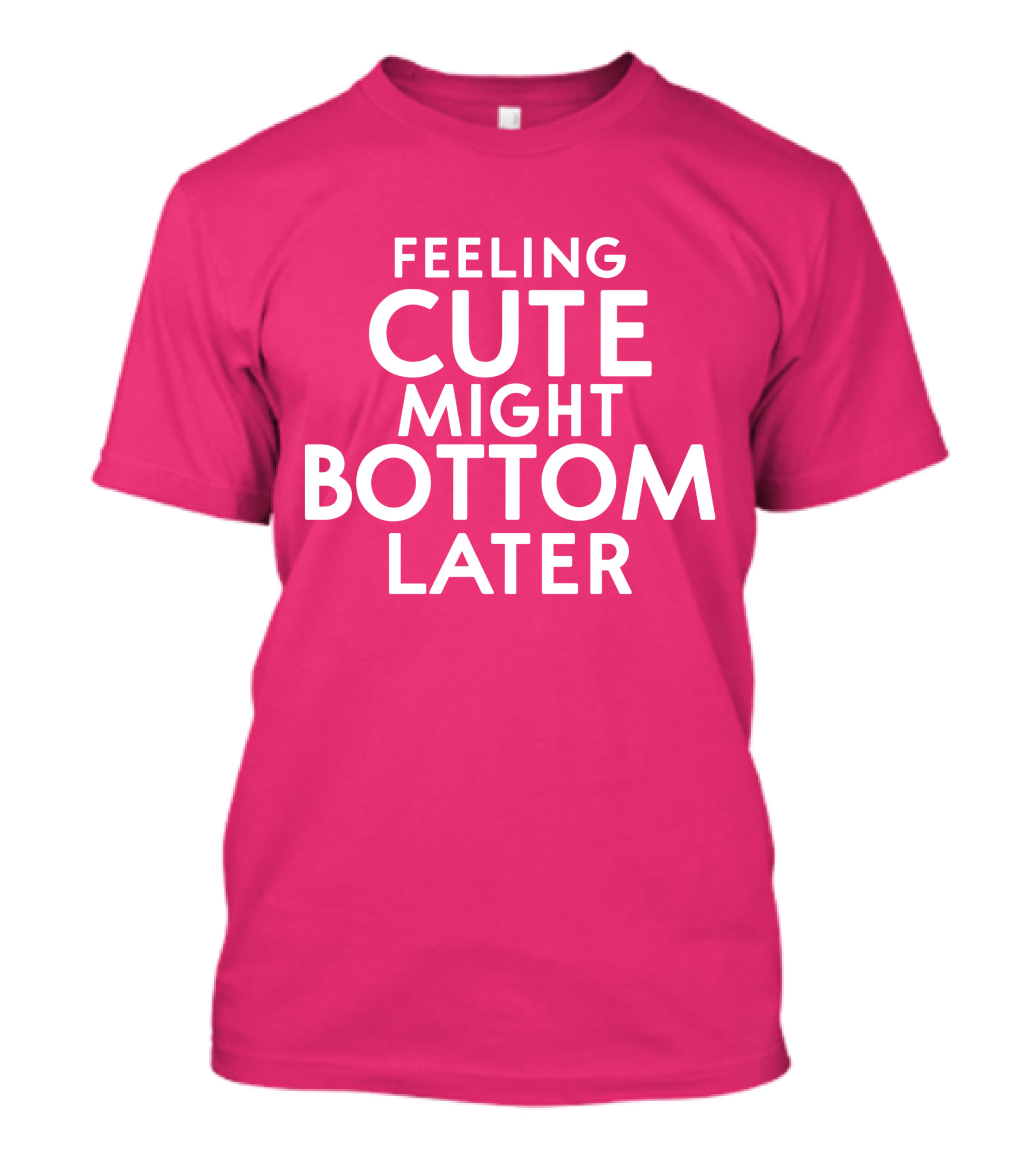 Feeling Cute Might Bottom Later Thedarkskinzeus Pink Typography T-Shirt