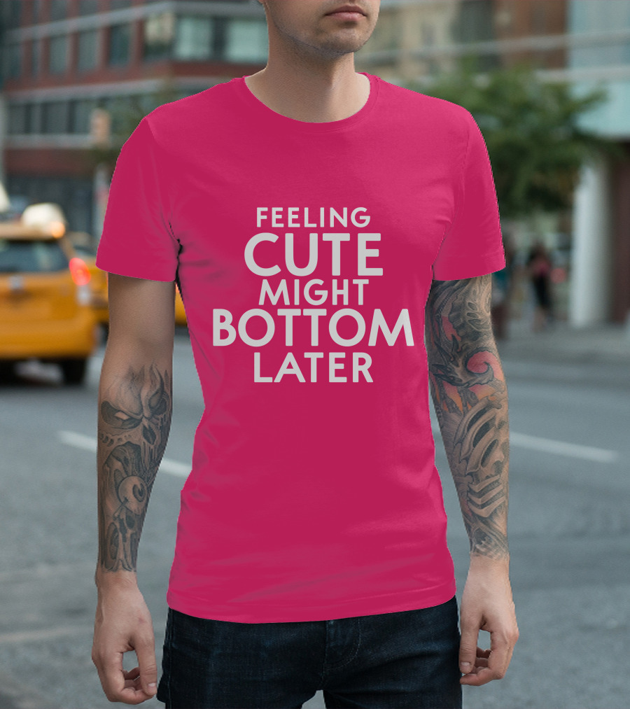 Feeling Cute Might Bottom Later Thedarkskinzeus Pink Typography T-Shirt