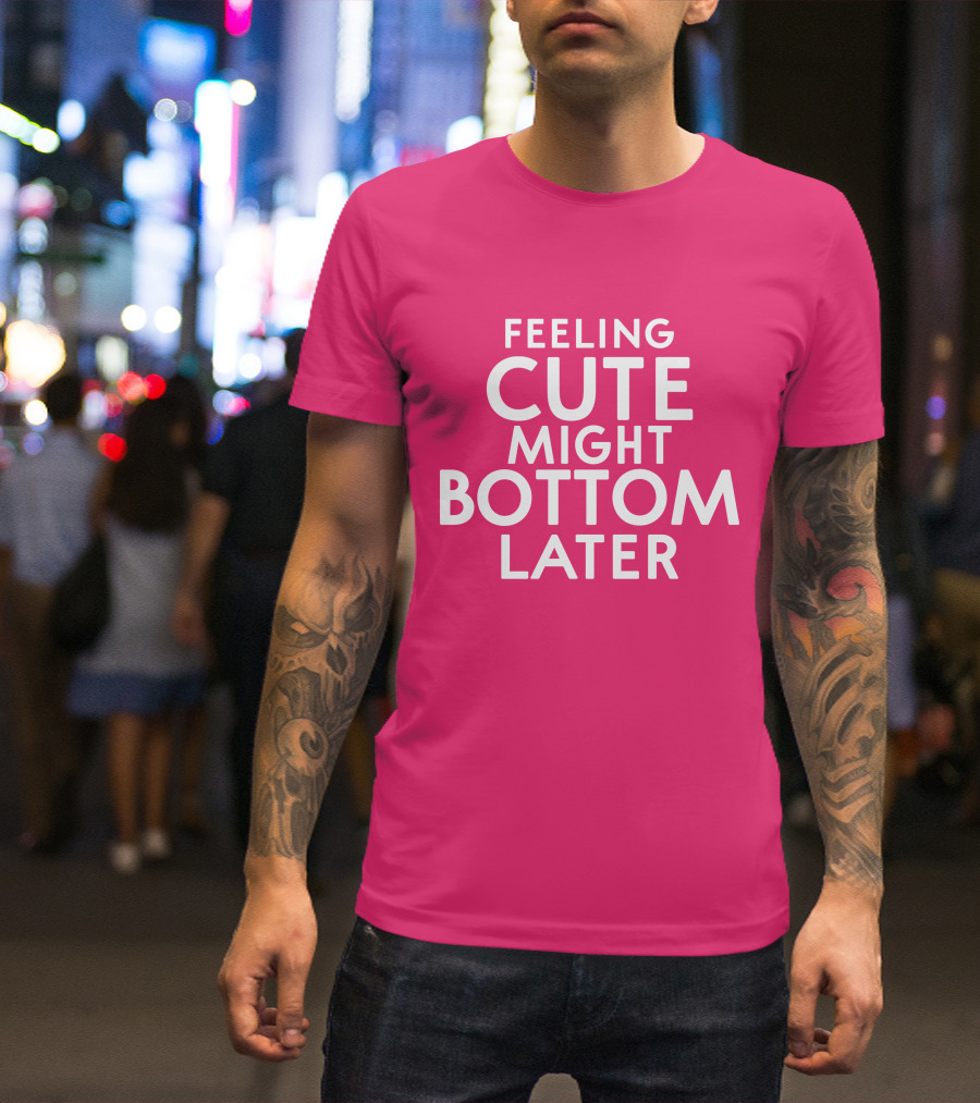 Feeling Cute Might Bottom Later Thedarkskinzeus Pink Typography T-Shirt