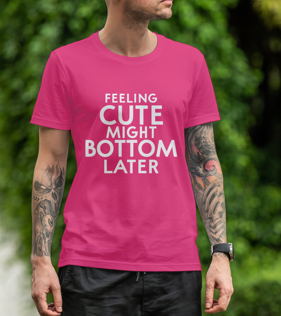 Feeling Cute Might Bottom Later Thedarkskinzeus Pink Typography T-Shirt