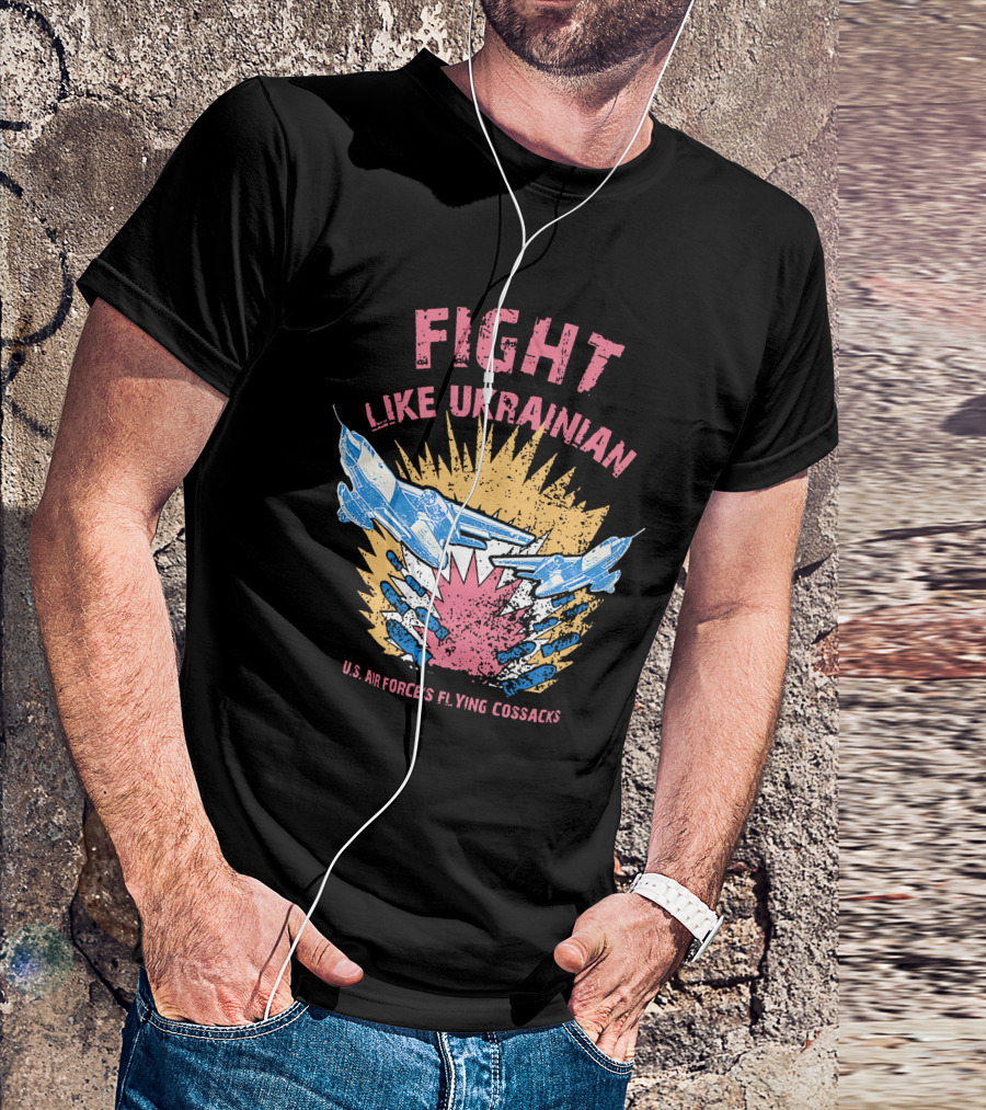 FIGHT LIKE UKRAINIAN U.S. AIR FORCE'S FLYING COSSACKS T-Shirt
