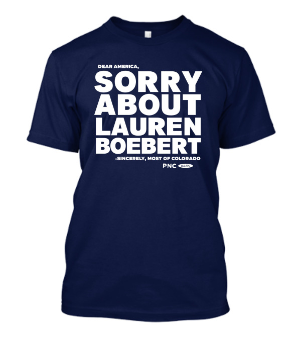 Dear America Sorry About Lauren Boebert Sincerely Most Of Colorado PNC Bug Pro T-Shirt