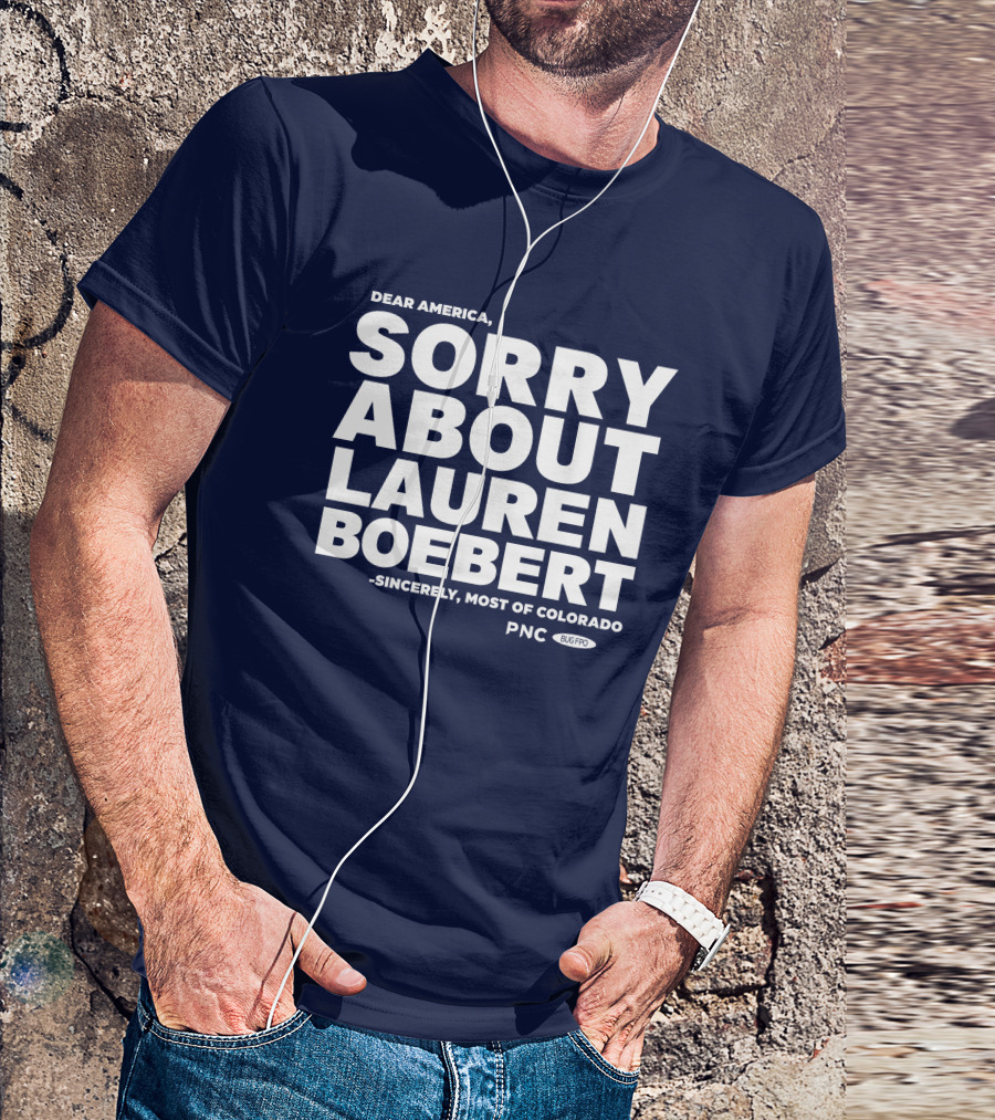 Dear America Sorry About Lauren Boebert Sincerely Most Of Colorado PNC Bug Pro T-Shirt