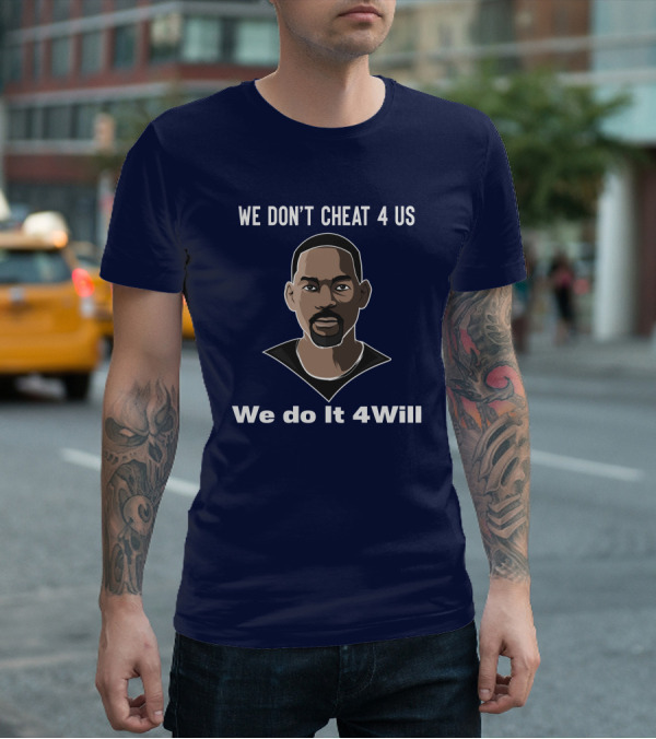 We Don't Cheat 4 Us We Do It 4Will Will Smith T-Shirt