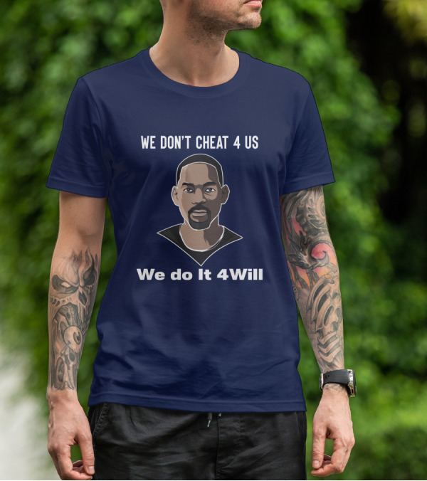 We Don't Cheat 4 Us We Do It 4Will Will Smith T-Shirt
