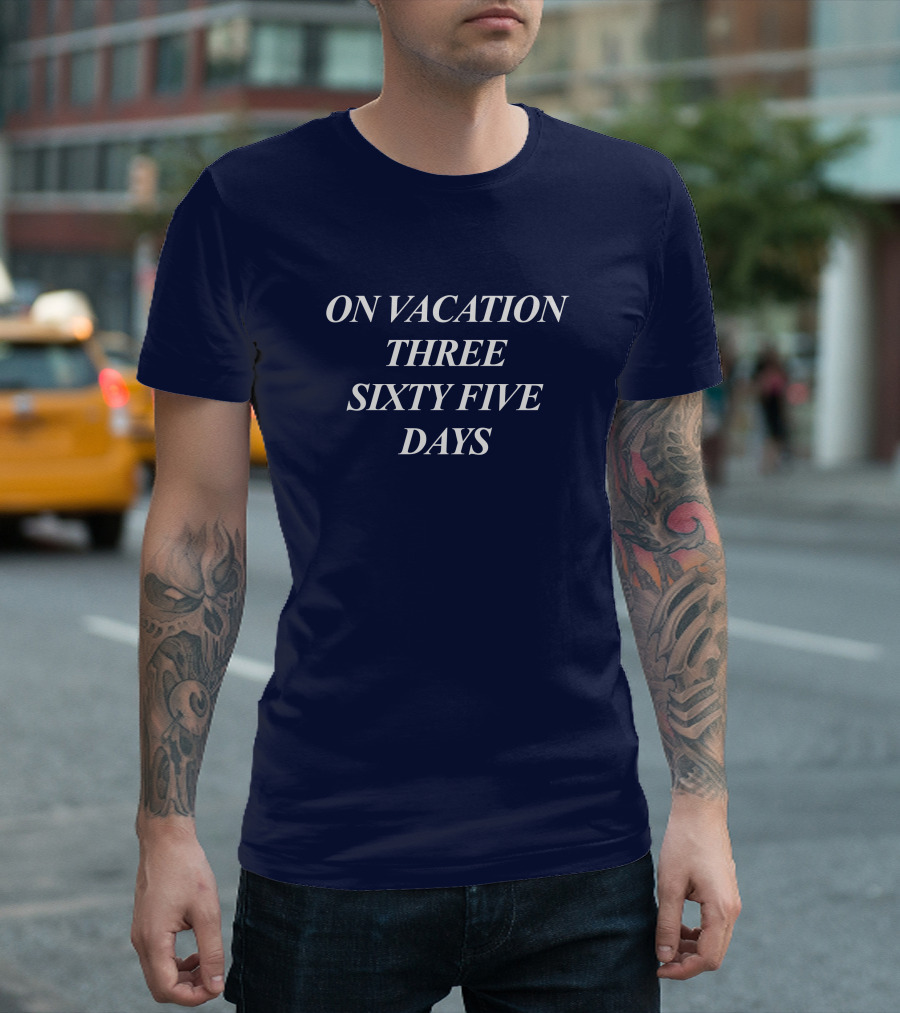 On Vacation Three Sixty Five Days Bench Merch T-Shirt