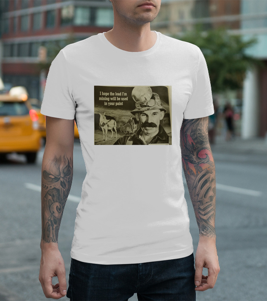 I Hope The Lead I'm Mining Will Be Used In Your Paint Miner and Mule Vintage Scene T-Shirt