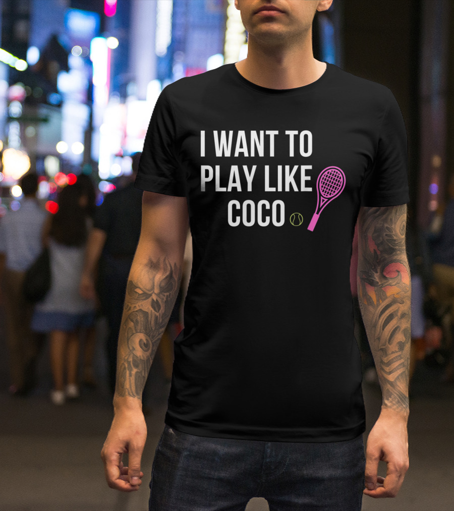 I Want To Play Like Coco Tennis Racket Ball T-Shirt