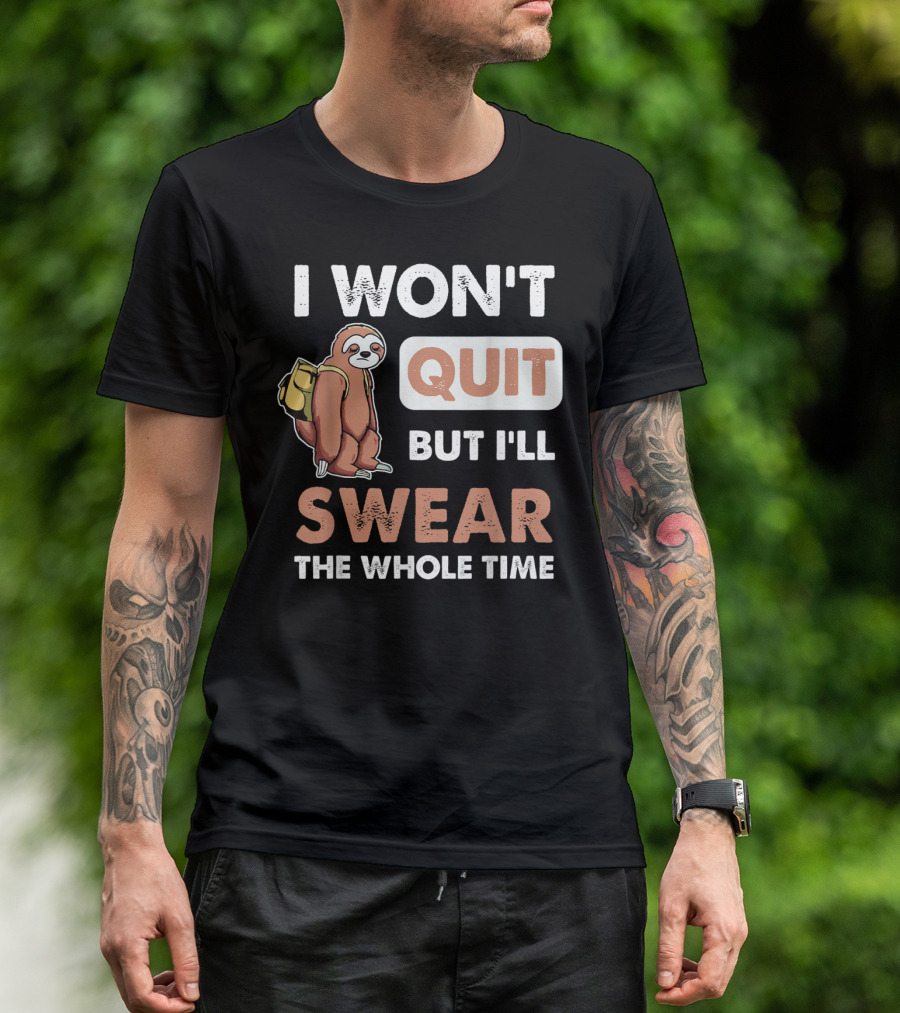 I Won't Quit But I'll Swear The Whole Time Sloth Carrying Backpack T-Shirt