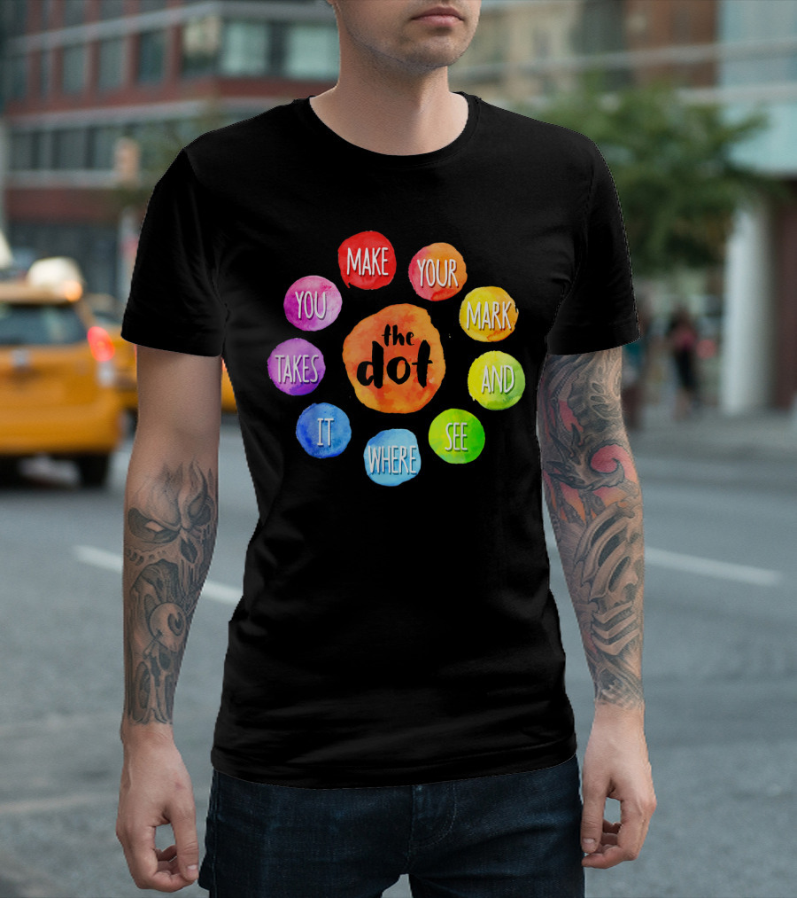 International Dot Day Make Your Mark See Where It Takes You T-Shirt