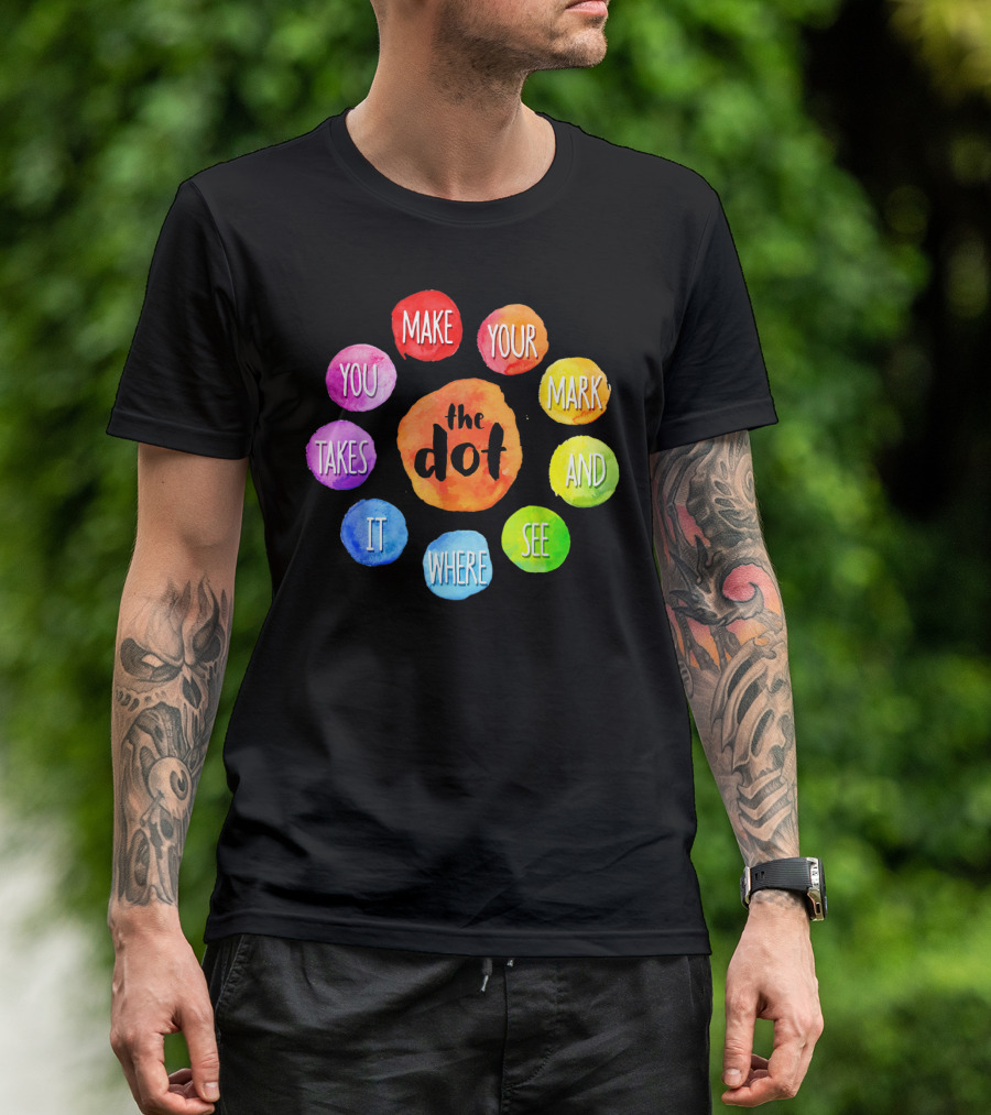 International Dot Day Make Your Mark See Where It Takes You T-Shirt