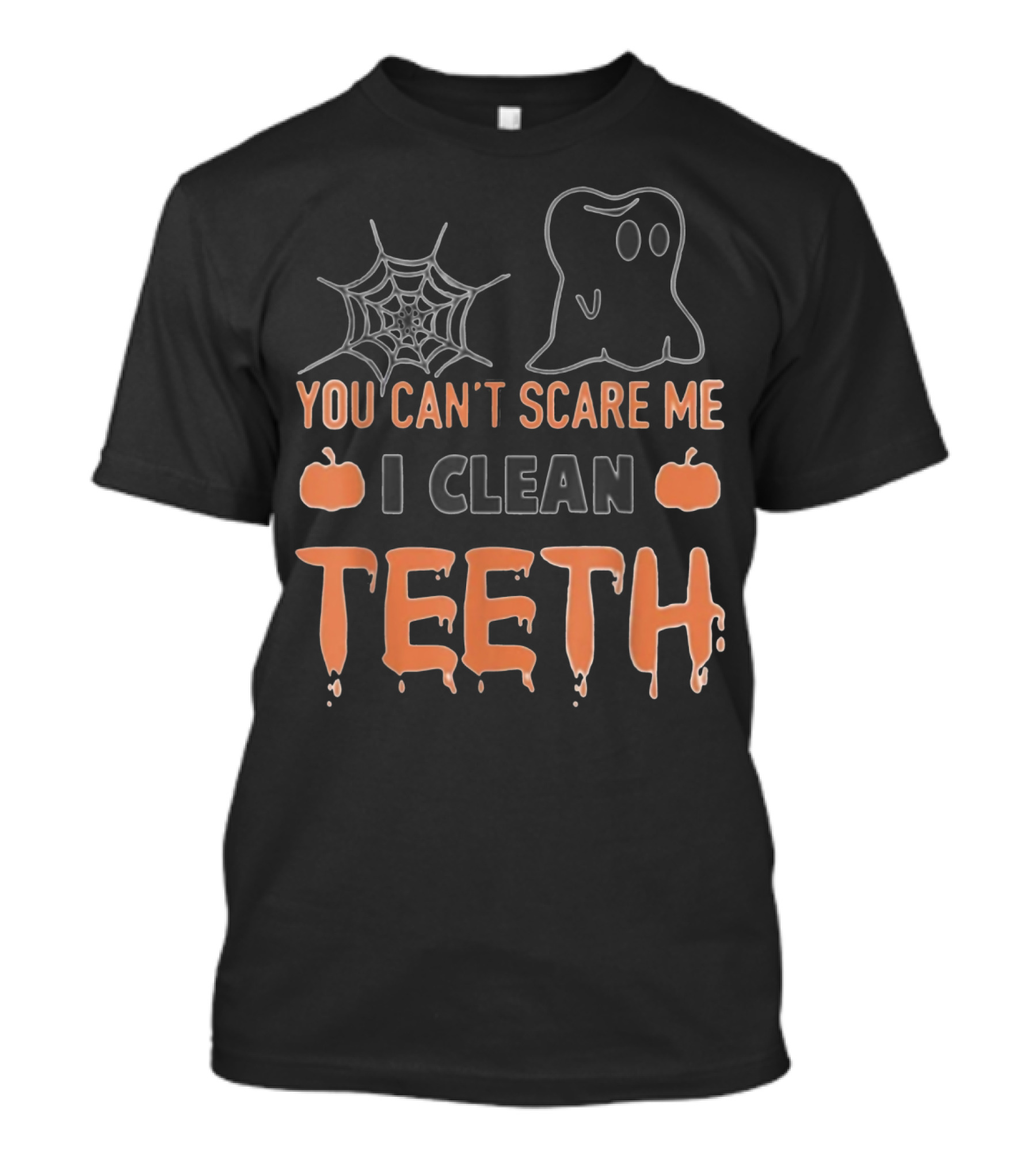 You Can't Scare Me I Clean Teeth Ghost Spiderweb Pumpkins T-Shirt