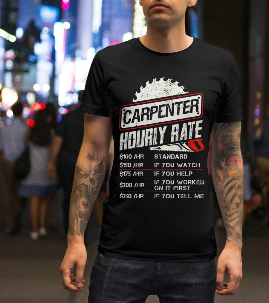 Carpenter Hourly Rate Standard Watch Help Worked Tell Me T-Shirt