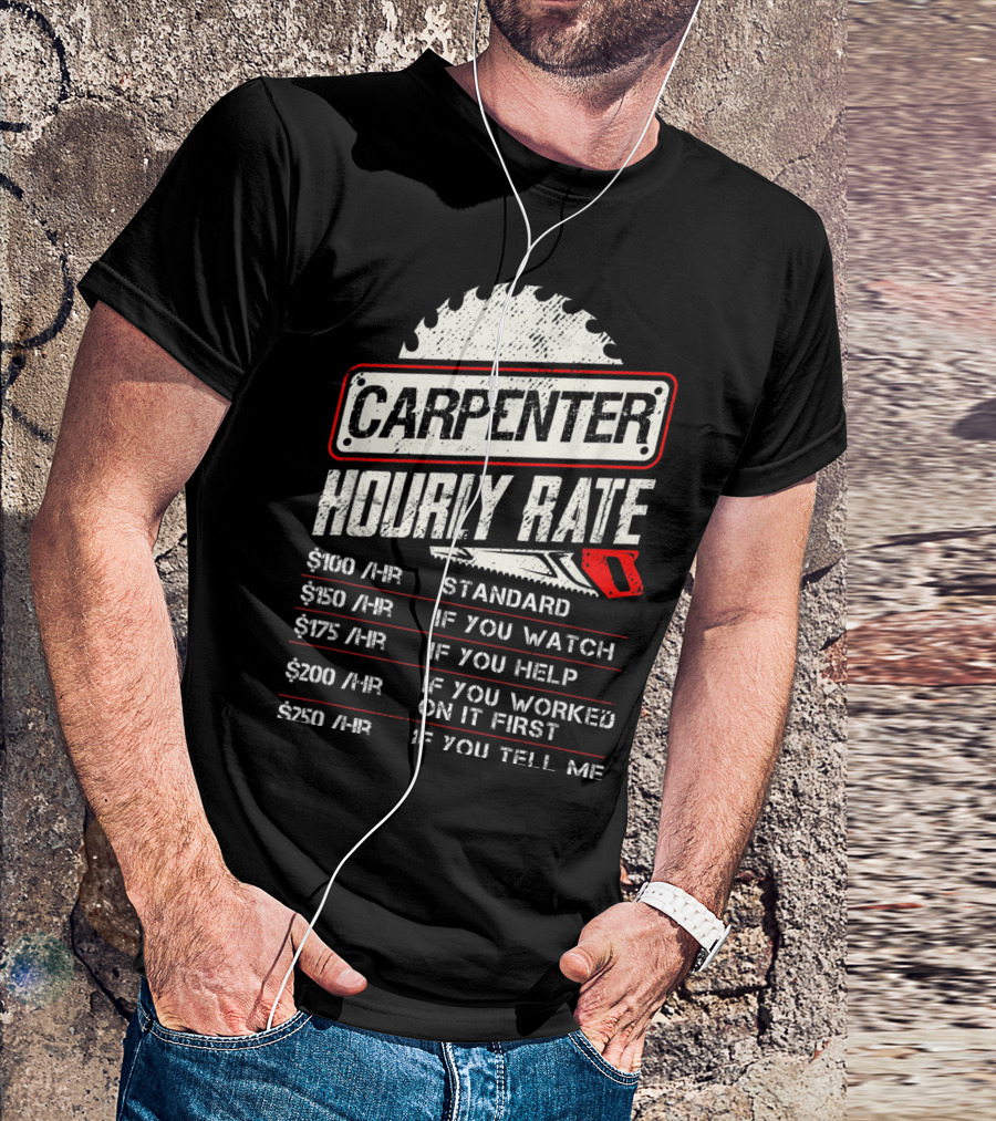 Carpenter Hourly Rate Standard Watch Help Worked Tell Me T-Shirt