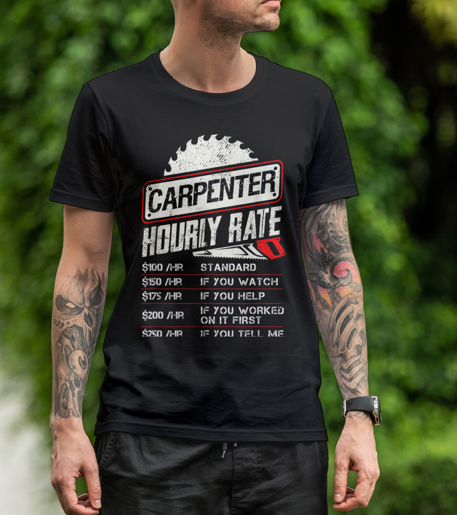 Carpenter Hourly Rate Standard Watch Help Worked Tell Me T-Shirt