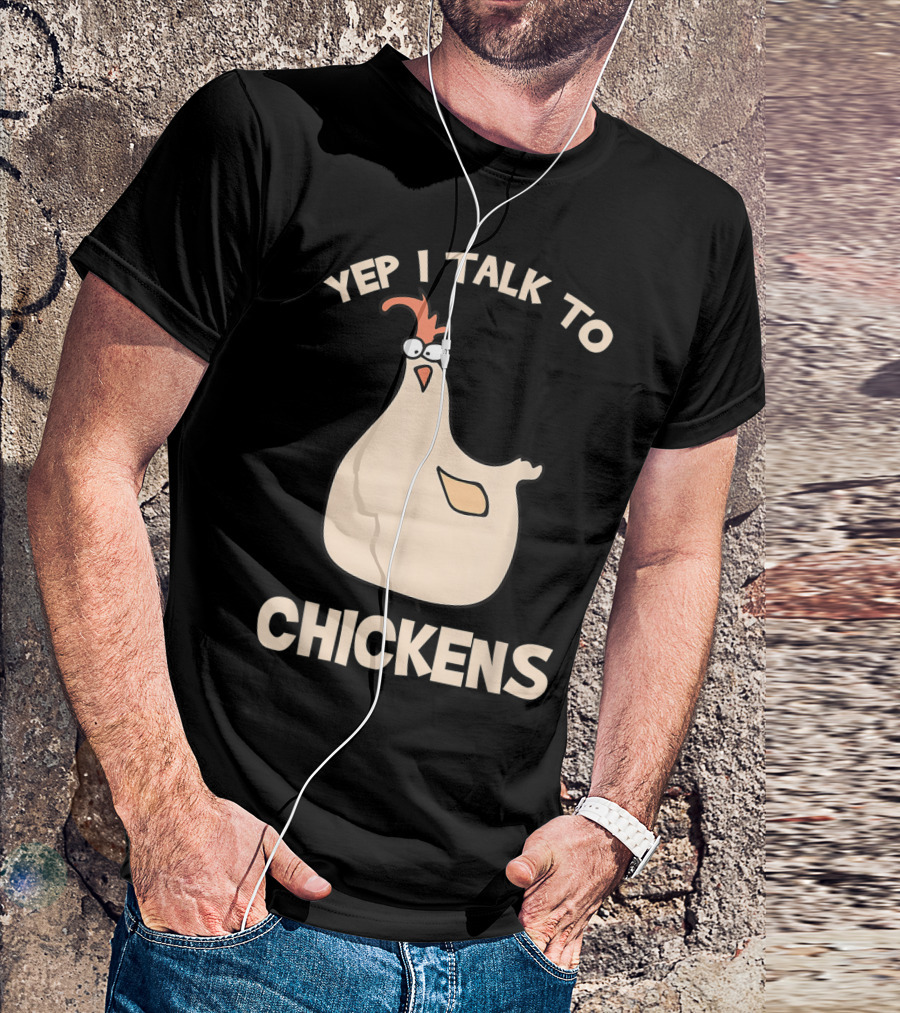Yep I Talk To Chickens T-Shirt