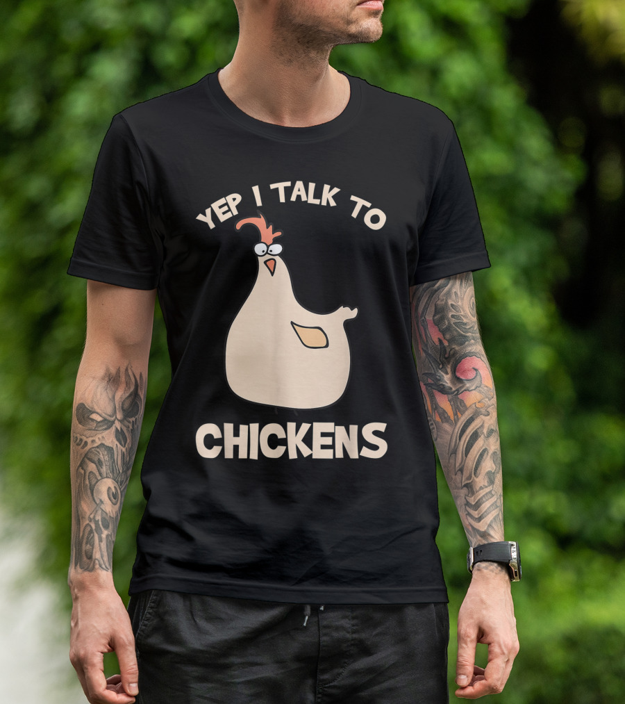 Yep I Talk To Chickens T-Shirt