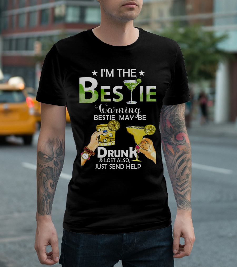 I'm The Bestie Warning Bestie May Be Drunk and Lost Also Just Send Help T-Shirt