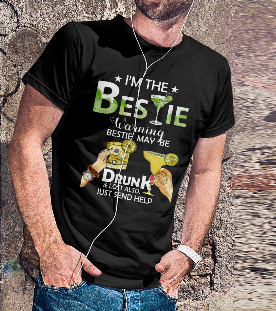 I'm The Bestie Warning Bestie May Be Drunk And Lost Also Just Send Help T-Shirt