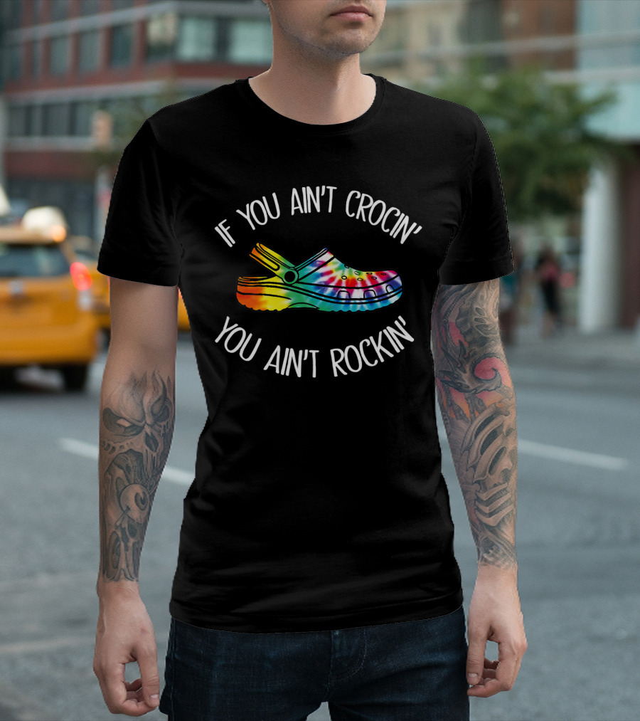 If You Ain't Crocin' You Ain't Rockin' Tie Dye Croc T-Shirt