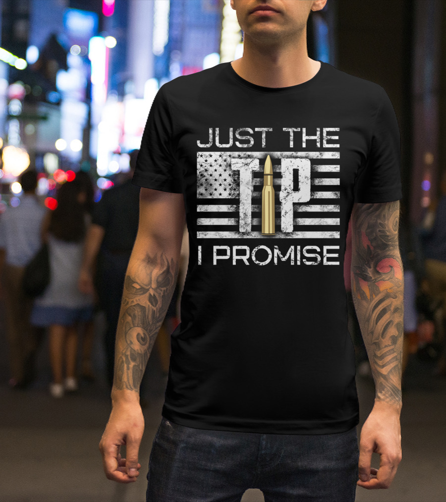 Just The Tip I Promise Gun Lover American Flag Bullet T-Shirt
