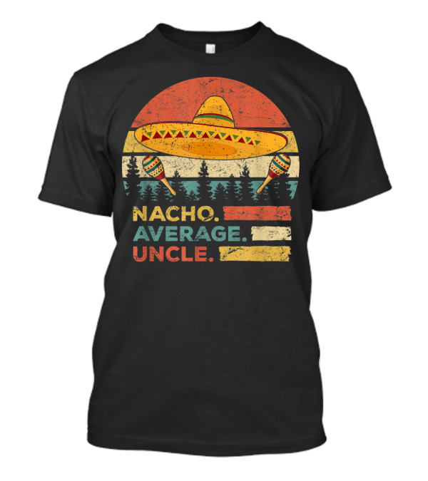 Nacho Average Uncle Sombrero And Maracas T-Shirt