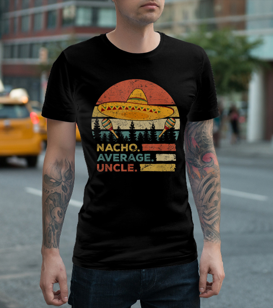 Nacho Average Uncle Sombrero and Maracas T-Shirt