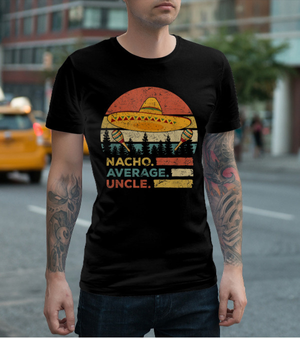 Nacho Average Uncle Sombrero And Maracas T-Shirt