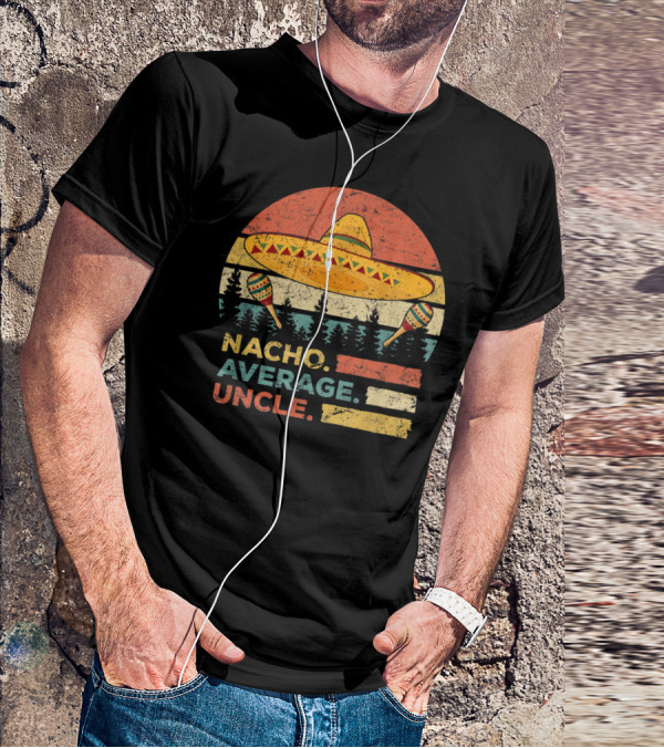 Nacho Average Uncle Sombrero And Maracas T-Shirt