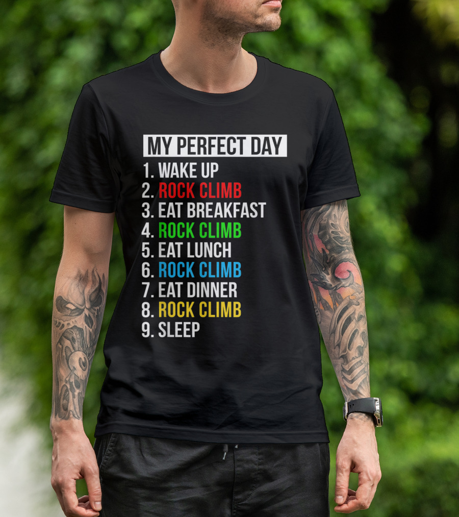 My Perfect Day Wake Up Rock Climb Eat Breakfast Rock Climb Eat Lunch Rock Climb Eat Dinner Rock Climb Sleep T-Shirt
