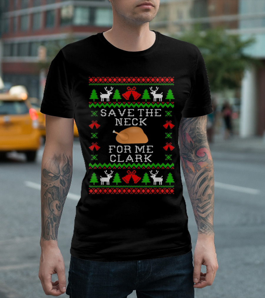 Save The Neck For Me Clark Christmas Vacation Ugly T-Shirt