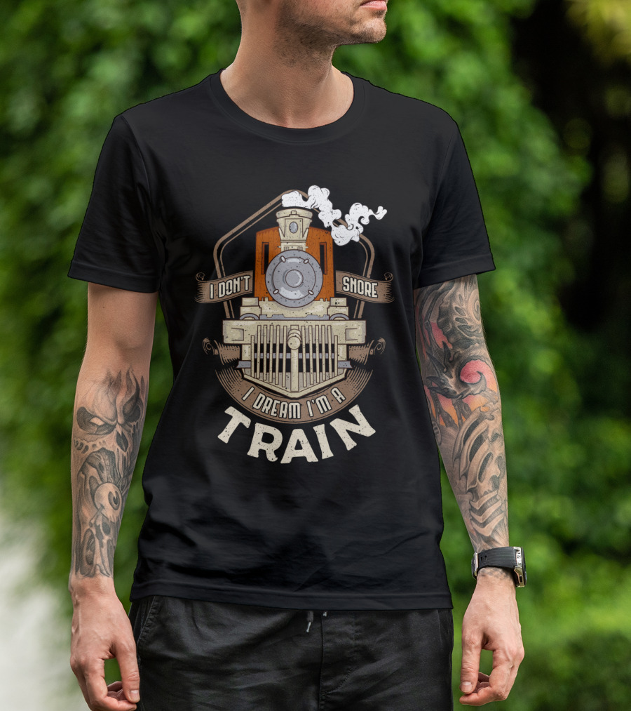 I Don't Snore I Dream I'm A Train Steam Locomotive T-Shirt