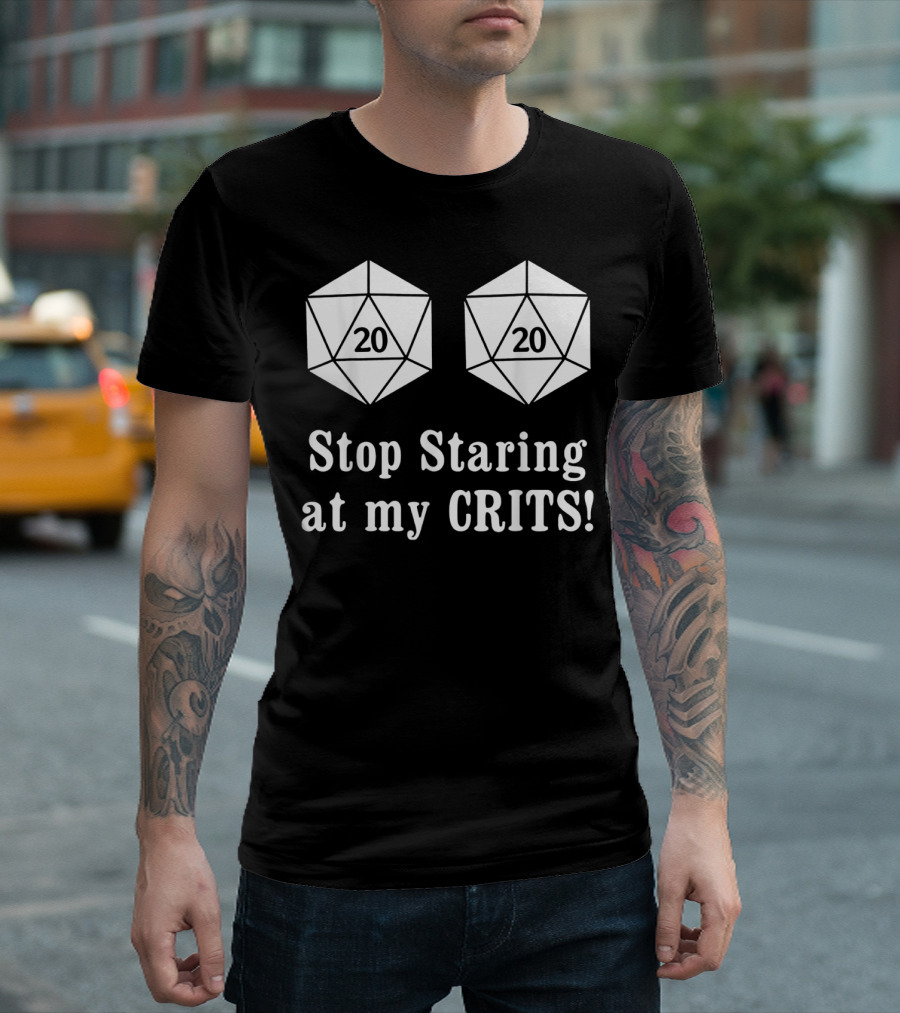 Stop Staring At My Crits 20 Sided Dice T-Shirt