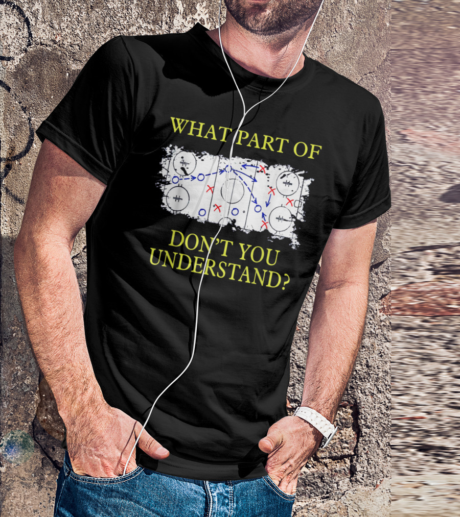 What Part Of Ice Hockey Rink Strategy Don't You Understand? T-Shirt