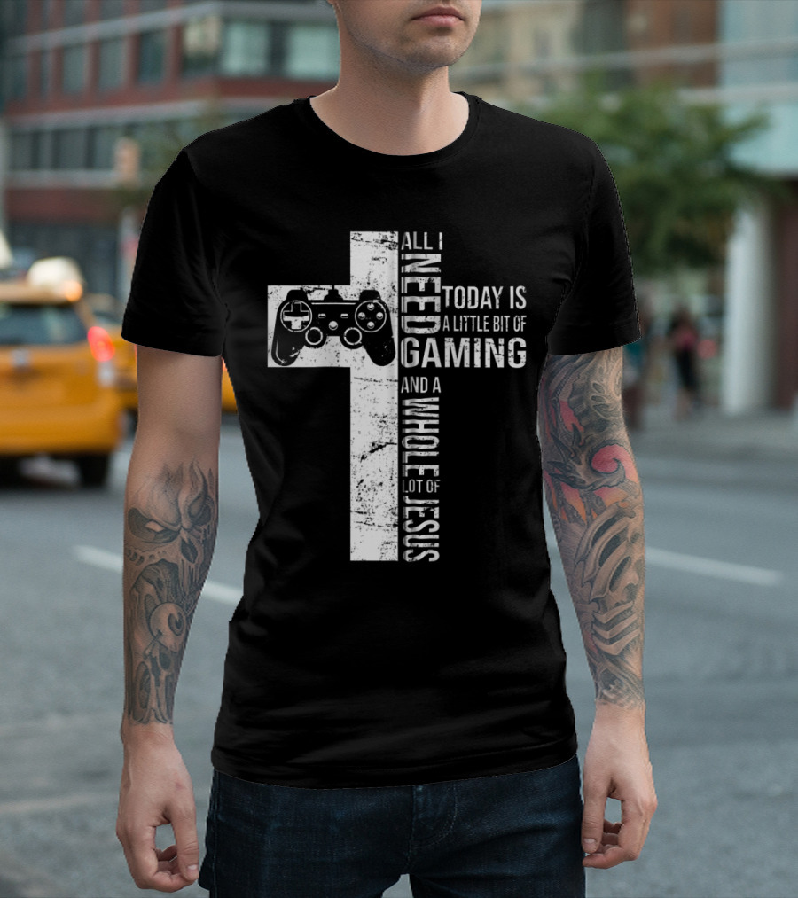 All I Need Today Is a Little Bit of Gaming and a Whole Lot of Jesus Cross Controller T-Shirt