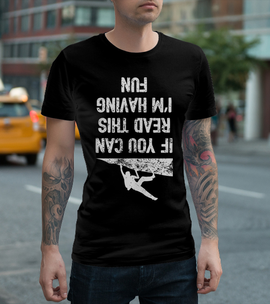 Bouldering Climb Workout Rock Climbing If You Can Read This I'm Having Fun T-Shirt