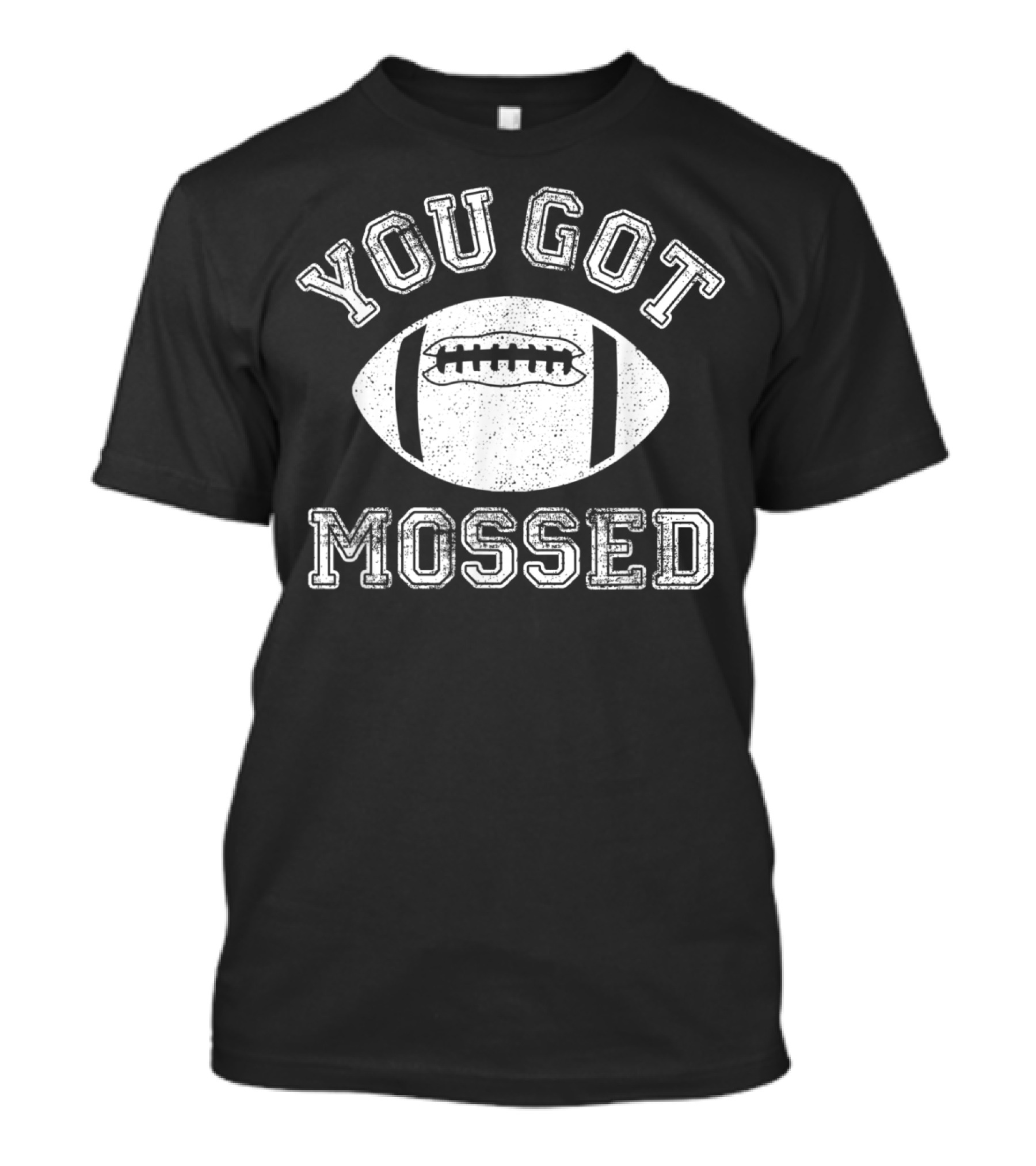 You Got Mossed Football Humor Unique Phrase T-Shirt