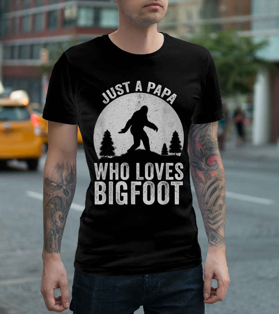 Just a Papa Who Loves Bigfoot T-Shirt