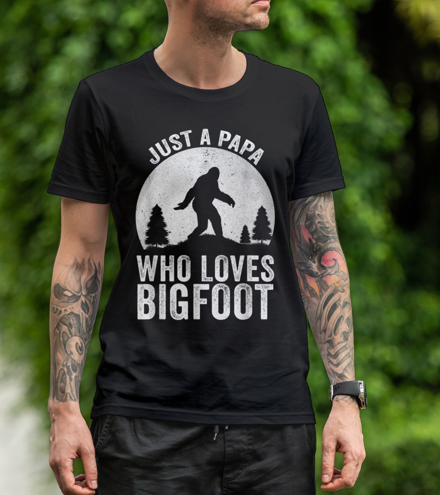 Just A Papa Who Loves Bigfoot T-Shirt