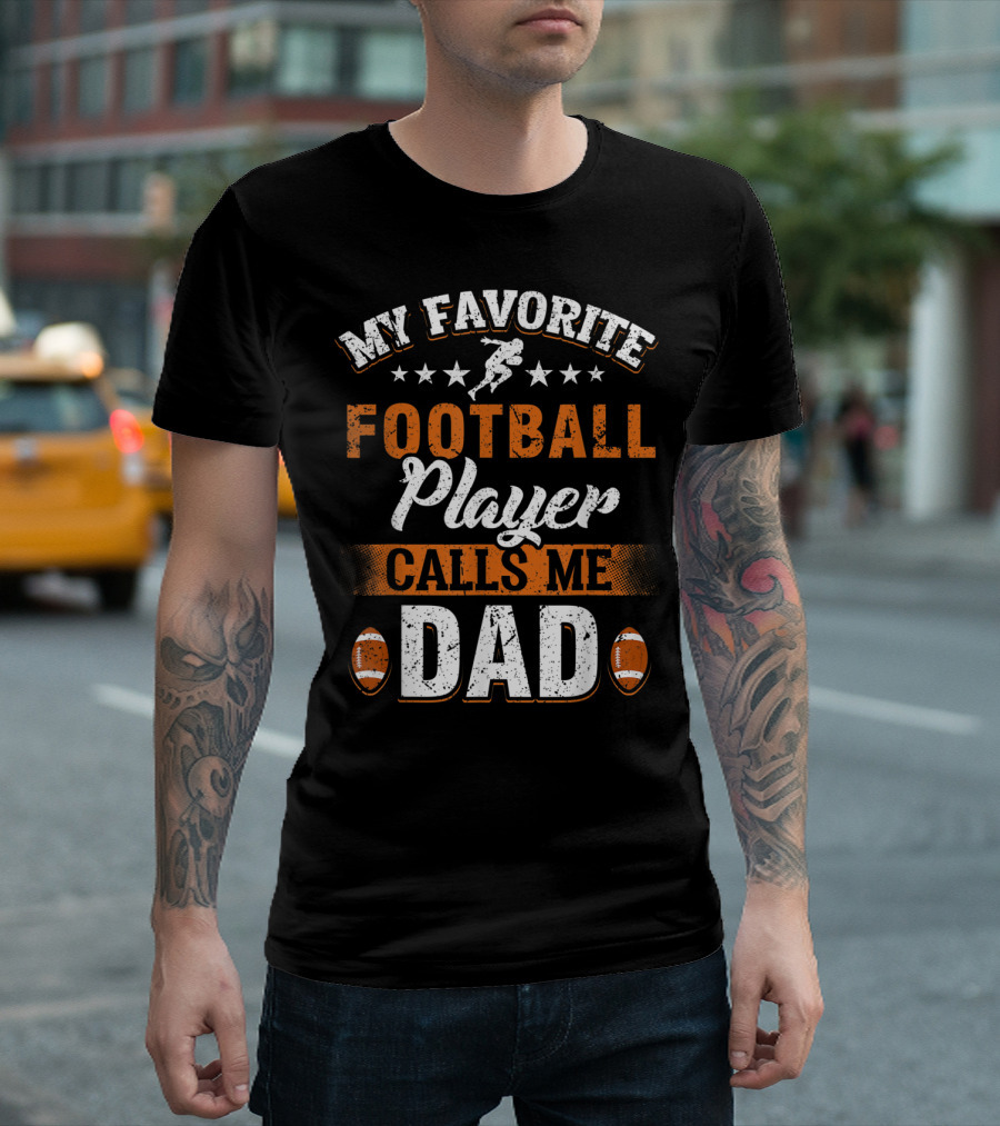 My Favorite Football Player Calls Me Dad Father Football Dad Fathers Day T-Shirt