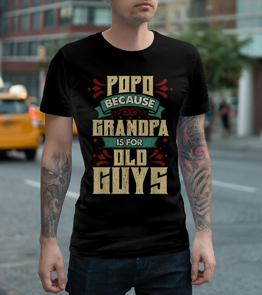 Popo Because Grandpa Is for Old Guys T-Shirt