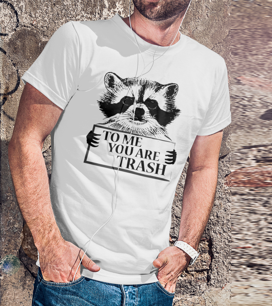 Trash Panda Raccoon Holding To Me You Are Trash Sign T-Shirt