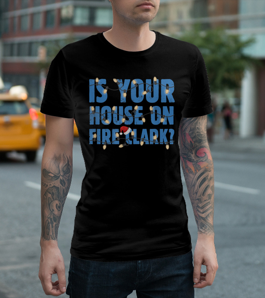 Is Your House On Fire Clark Christmas Lights Santa Hat T-Shirt