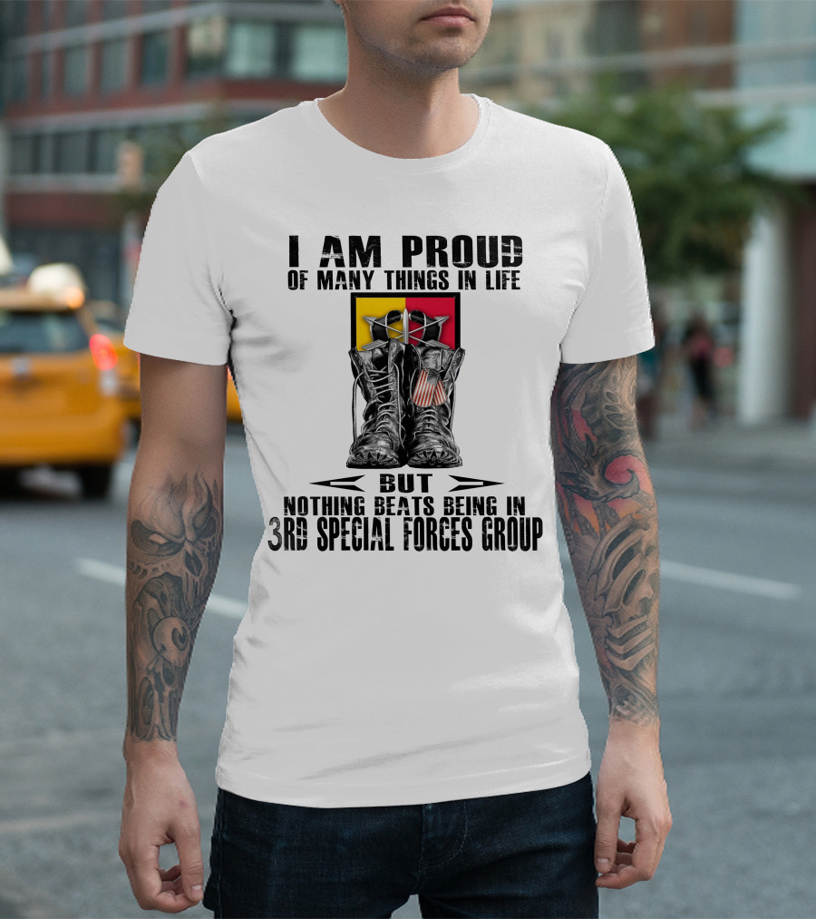 I Am Proud Of Many Things In Life But Nothing Beats Being In 3Rd Special Forces Group T-Shirt
