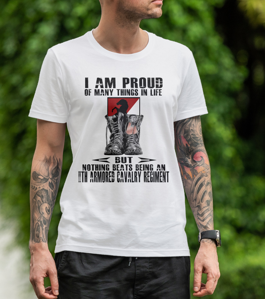 I Am Proud Of Many Things In Life But Nothing Beats Being An 11Th Armored Cavalry Regiment T-Shirt