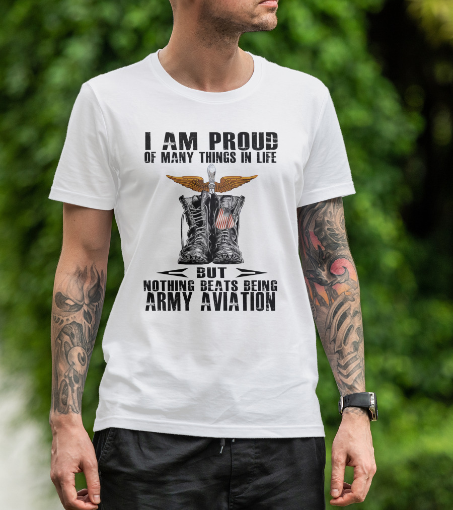 I Am Proud Of Many Things In Life But Nothing Beats Being Army Aviation T-Shirt