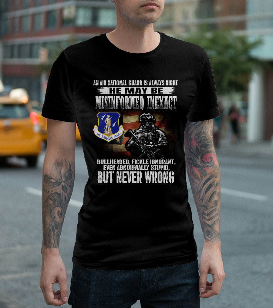 An Air National Guard Is Always Right Misinformed Inexact Never Wrong T-Shirt