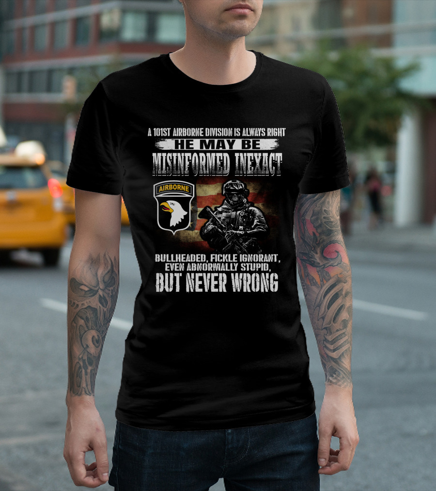 101St Airborne Division He May Be Misinformed Inexact But Never Wrong T-Shirt